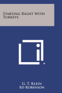 Starting Right with Turkeys - Klein, G T, and Robinson, Ed