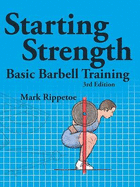 Starting Strength: Basic Barbell Training - Rippetoe, Mark