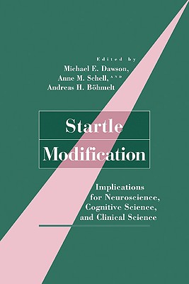 Startle Modification: Implications for Neuroscience, Cognitive Science, and Clinical Science - Dawson, Michael E (Editor), and Schell, Anne M (Editor), and Bohmelt, Andreas H (Editor)