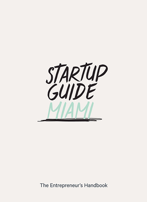 Startup Guide Miami: The Entrepreneur's Handbook - Startup Guide