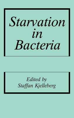 Starvation in Bacteria - Kjelleberg, S (Editor)