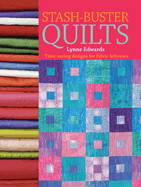 Stash Buster Quilts: Time-Saving Designs for Fabric Leftovers