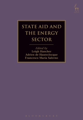 State Aid and the Energy Sector - Hancher, Leigh (Editor), and Hauteclocque, Adrien de (Editor), and Salerno, Francesco Maria (Editor)
