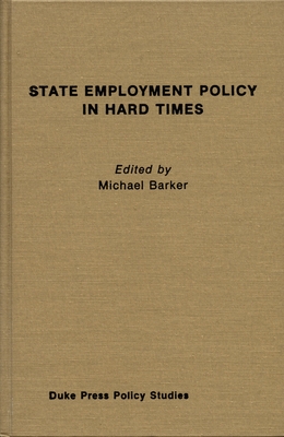 State Employment Policy in Hard Times - Barker, Michael (Editor)