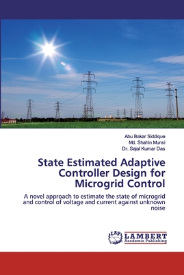State Estimated Adaptive Controller Design for Microgrid Control - Siddique, Abu Bakar, and Munsi, MD Shahin, and Das, Sajal Kumar, Dr.
