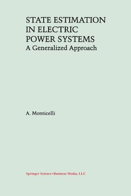 State Estimation in Electric Power Systems: A Generalized Approach - Monticelli, A