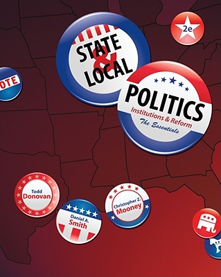 State & Local Politics: Institutions & Reform: The Essentials - Donovan, Todd, and Smith, Daniel A, and Mooney, Christopher Z