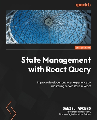 State Management with React Query: Improve developer and user experience by mastering server state in React - Afonso, Daniel