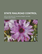 State Railroad Control: With a History of Its Development in Iowa