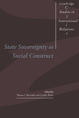 State Sovereignty as Social Construct - Biersteker, Thomas J. (Editor), and Weber, Cynthia (Editor)