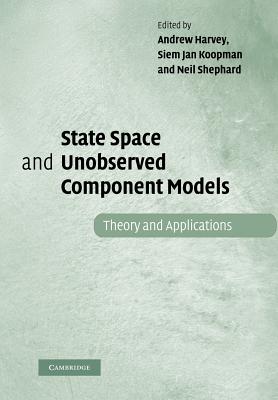 State Space and Unobserved Component Models: Theory and Applications - Harvey, Andrew (Editor), and Koopman, Siem Jan (Editor), and Shephard, Neil (Editor)