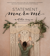 Statement Macram?: Create Stunning Large-Scale Wall Art, Headboards, Backdrops and Plant Hangers with Step-By-Step Tutorials