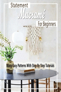 Statement Macram? For Beginners: Many Easy Patterns With Step By Step Tutorials: Gift Ideas for Holiday