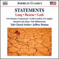 Statements: Lang, Hearne, Lash - Eric Brenner (counter tenor); Hannah Lash (harp); Lydia Consilvio (cor anglais); Yale Choral Artists (choir, chorus);...