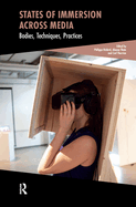 States of Immersion Across Media: Bodies, Techniques, Practices