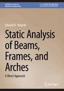 Static Analysis of Beams, Frames, and Arches: A Direct Approach