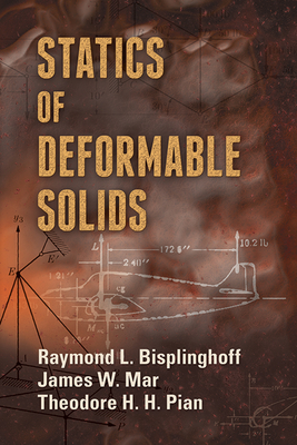 Statics of Deformable Solids - Bisplinghoff, Raymond L, and Mar, James W, and Pian, Theodore H H