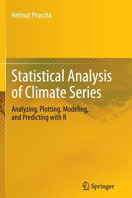 Statistical Analysis of Climate Series: Analyzing, Plotting, Modeling, and Predicting with R - Pruscha, Helmut