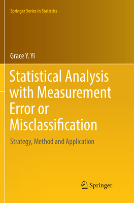 Statistical Analysis with Measurement Error or Misclassification: Strategy, Method and Application - Yi, Grace Y.
