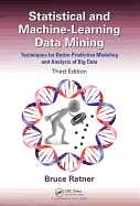 Statistical and Machine-Learning Data Mining:: Techniques for Better Predictive Modeling and Analysis of Big Data, Third Edition