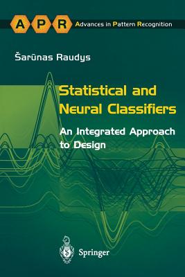 Statistical and Neural Classifiers: An Integrated Approach to Design - Raudys, Sarunas