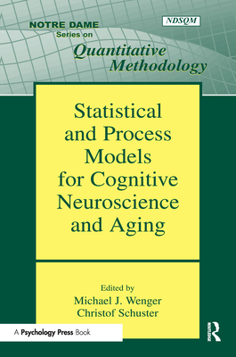 Statistical and Process Models for Cognitive Neuroscience and Aging - Wenger, Michael J (Editor), and Schuster, Christof (Editor)
