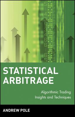 Statistical Arbitrage: Algorithmic Trading Insights and Techniques - Pole, Andrew