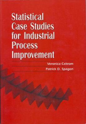Statistical Case Studies for Industrial Process Improvement - Czitrom, Veronica (Editor), and Spagon, Patrick D (Editor)