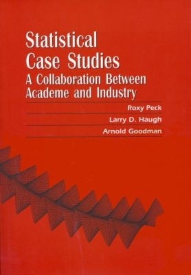 Statistical Case Studies Instructor Edition: A Collaboration Between Academe and Industry - Peck, Roxy (Editor), and Haugh, Larry D (Editor), and Goodman, Arnold (Editor)