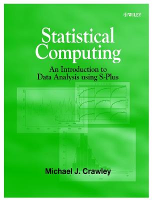Statistical Computing: An Introduction to Data Analysis Using S-Plus - Crawley, Michael J