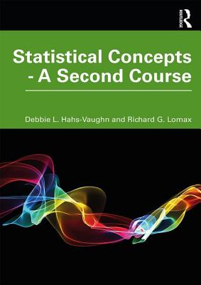 Statistical Concepts - A Second Course - Hahs-Vaughn, Debbie L., and Lomax, Richard G.