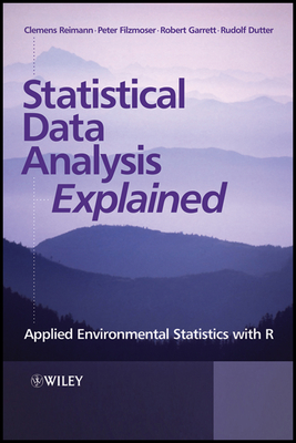 Statistical Data Analysis Explained: Applied Environmental Statistics with R - Reimann, Clemens, and Filzmoser, Peter, and Garrett, Robert