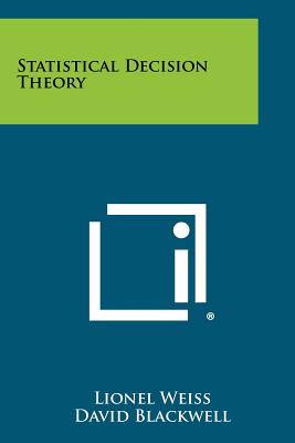 Statistical Decision Theory - Weiss, Lionel, and Blackwell, David (Editor)