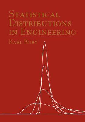 Statistical Distributions in Engineering - Bury, Karl