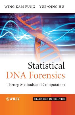 Statistical DNA Forensics: Theory, Methods and Computation - Fung, Wing Kam, and Hu, Yue