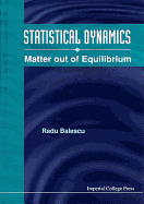 Statistical Dynamics: Matter Out of Equilibrium