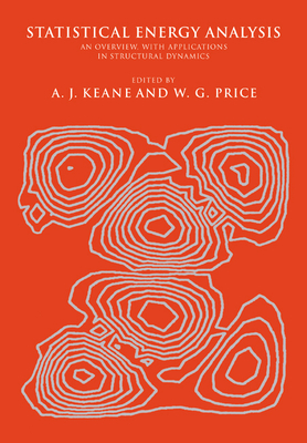 Statistical Energy Analysis: An Overview, with Applications in Structural Dynamics - Keane, A J (Editor), and Price, W G (Editor)