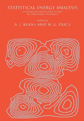 Statistical Energy Analysis: An Overview, with Applications in Structural Dynamics - Price, W G (Editor), and Keane, A J (Editor)