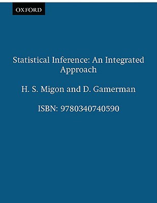 Statistical Inference: An Integrated Approach - Migon, H S, and Gamerman, D