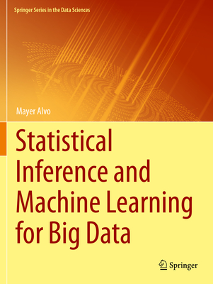 Statistical Inference and Machine Learning for Big Data - Alvo, Mayer
