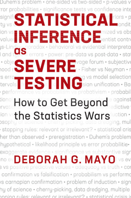 Statistical Inference as Severe Testing - Mayo, Deborah G