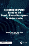 Statistical Inference Based on the Density Power Divergence: The Robustness Perspective