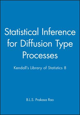 Statistical Inference for Diffusion Type Processes: Kendall's Library of Statistics 8 - Rao, B L S Prakasa