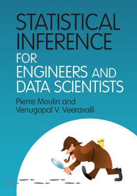 Statistical Inference for Engineers and Data Scientists - Moulin, Pierre, and Veeravalli, Venugopal V