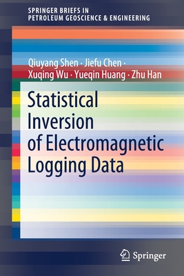 Statistical Inversion of Electromagnetic Logging Data - Shen, Qiuyang, and Chen, Jiefu, and Wu, Xuqing