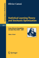 Statistical Learning Theory and Stochastic Optimization: Ecole d'Et� de Probabilit�s de Saint-Flour XXXI - 2001