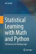 Statistical Learning with Math and Python: 100 Exercises for Building Logic