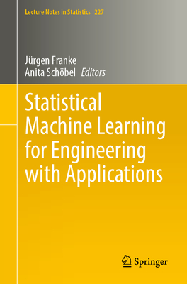 Statistical Machine Learning for Engineering with Applications - Franke, J�rgen (Editor), and Sch�bel, Anita (Editor)