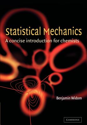 Statistical Mechanics: A Concise Introduction for Chemists - Widom, Benjamin, and B, Widom