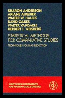 Statistical Methods for Comparative Studies: Techniques for Bias Reduction - Anderson, Sharon Roe, and Auquier, Ariane, and Hauck, Walter W